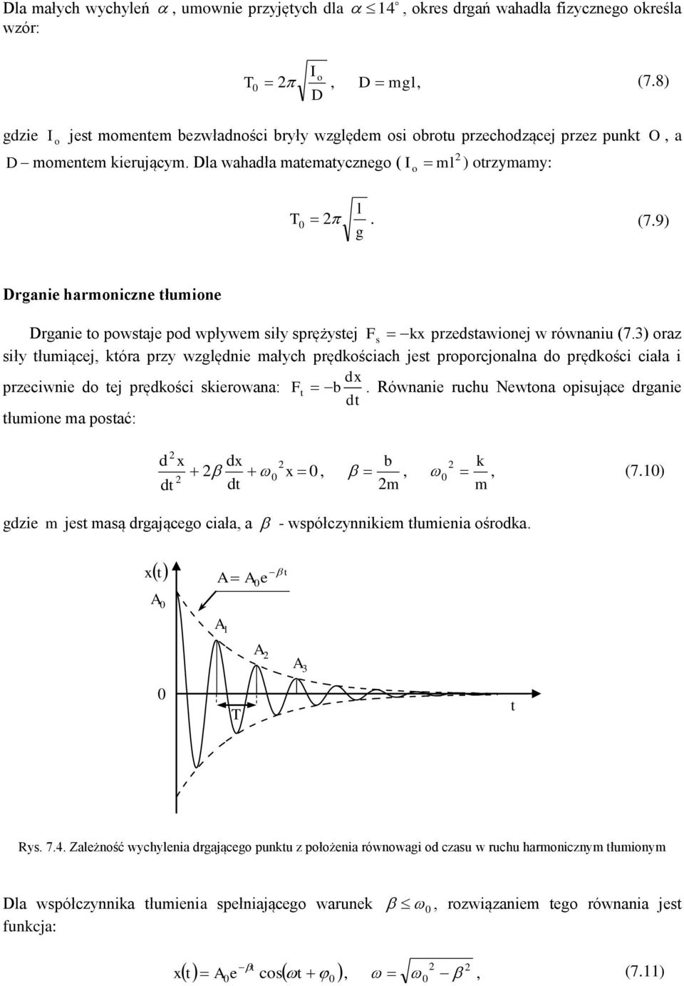 tłuiącej która przy względnie ałych prędkościach jest proporcjonalna do prędkości ciała i d przeciwnie do tej prędkości skierowana: F t b Równanie ruchu Newtona opisujące drganie dt tłuione a postać: