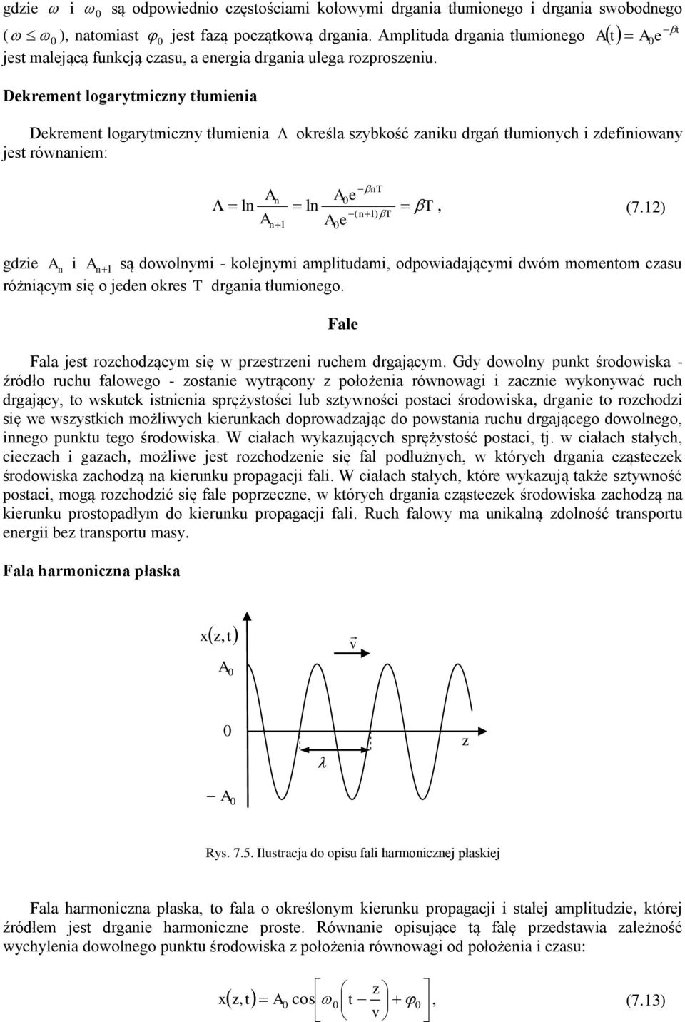 gdzie A n i A n1 są dowolnyi - kolejnyi aplitudai odpowiadającyi dwó oento czasu różniący się o jeden okres T drgania tłuionego Fale Fala jest rozchodzący się w przestrzeni ruche drgający Gdy dowolny