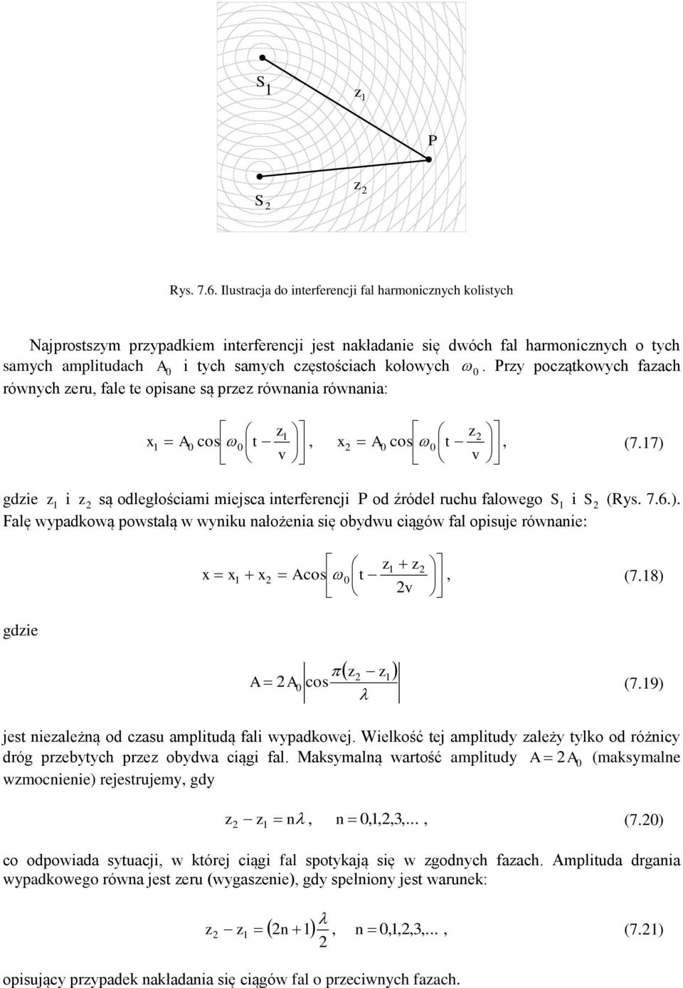 źródeł ruchu falowego S 1 i S (Rys 76) Falę wypadkową powstałą w wyniku nałożenia się obydwu ciągów fal opisuje równanie: gdzie z1 z 1 Acos t (718) v z z1 A A cos (719) jest niezależną od czasu