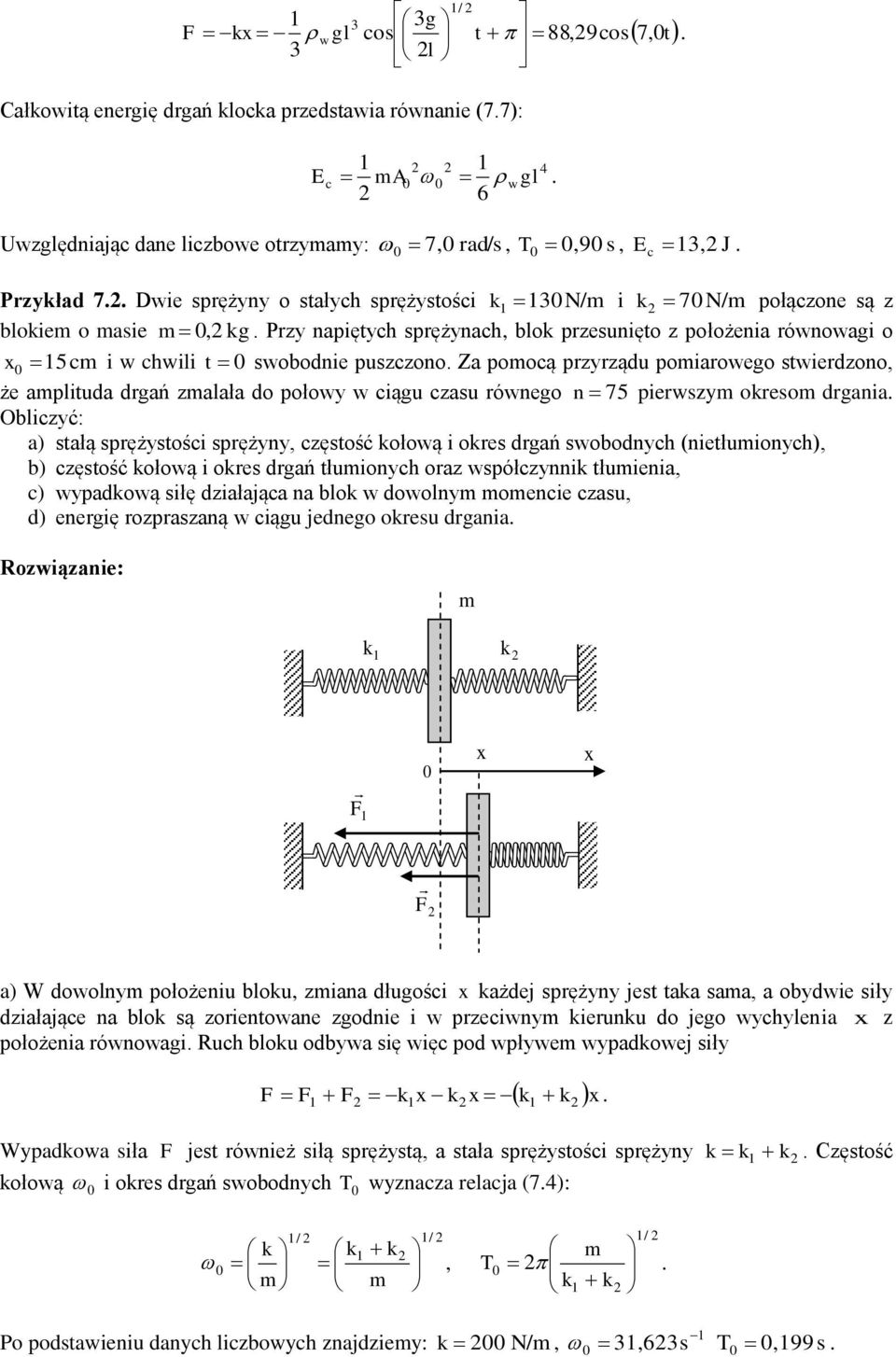 poiarowego stwierdzono że aplituda drgań zalała do połowy w ciągu czasu równego n 75 pierwszy okreso drgania Obliczyć: a) stałą sprężystości sprężyny częstość kołową i okres drgań swobodnych
