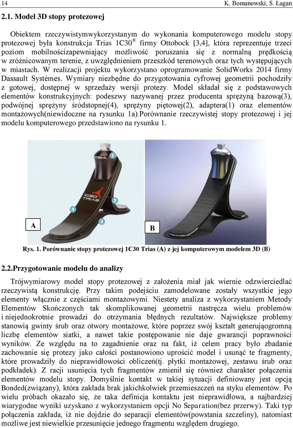 W realizacji projektu wykorzystano oprogramowanie SolidWorks 2014 firmy Dassault Systèmes.