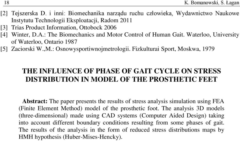 : The Biomechanics and Motor Control of Human Gait. Waterloo, University of Waterloo, Ontario 1987 [5] Zaciorski W.,M.: Osnowysportiwnojmetrologii.