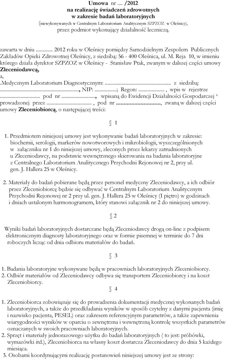 zawarta w dniu... 2012 roku w Oleśnicy pomiędzy Samodzielnym Zespołem Publicznych Zakładów Opieki Zdrowotnej Oleśnicy, z siedzibą: 56-400 Oleśnica, ul. M.