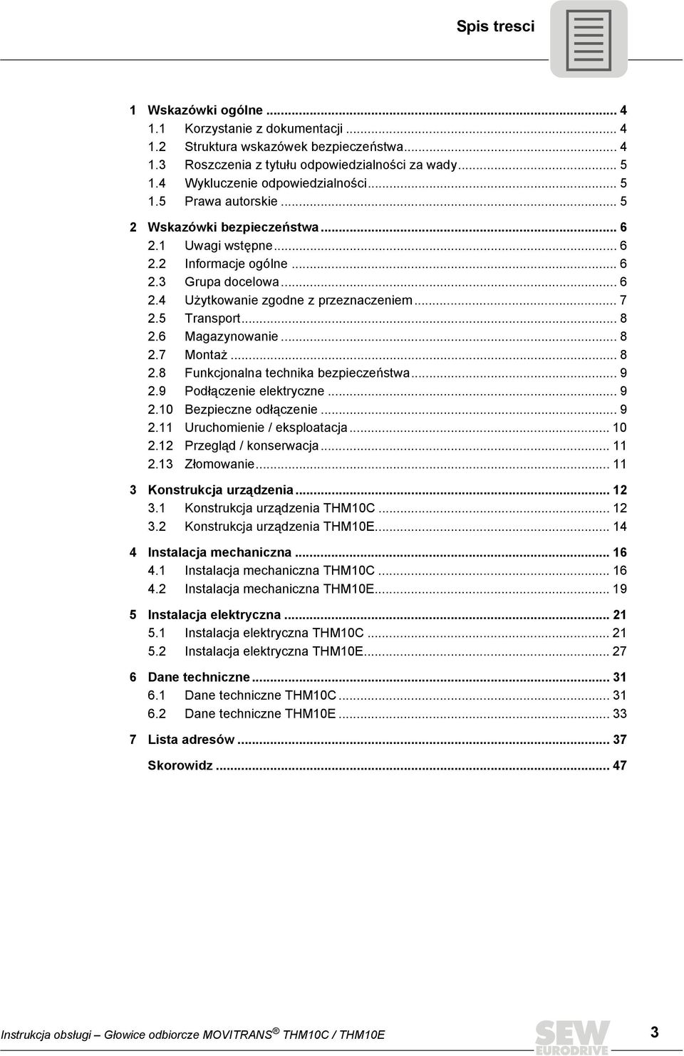 .. 7 2.5 Transport... 8 2.6 Magazynowanie... 8 2.7 Montaż... 8 2.8 Funkcjonalna technika bezpieczeństwa... 9 2.9 Podłączenie elektryczne... 9 2.10 Bezpieczne odłączenie... 9 2.11 Uruchomienie / eksploatacja.