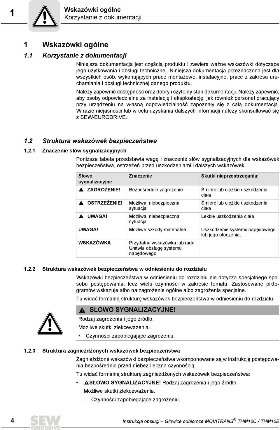 Niniejsza dokumentacja przeznaczona jest dla wszystkich osób, wykonujących prace montażowe, instalacyjne, prace z zakresu uruchamiania i obsługi technicznej danego produktu.