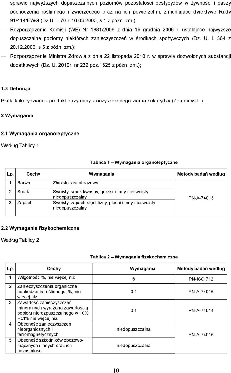 U. L 364 z 20.12.2006, s 5 z późn. zm.); Rozporządzenie Ministra Zdrowia z dnia 22 listopada 2010 r. w sprawie dozwolonych substancji dodatkowych (Dz. U. 2010r. nr 232 poz.1525 z późn. zm.); 1.