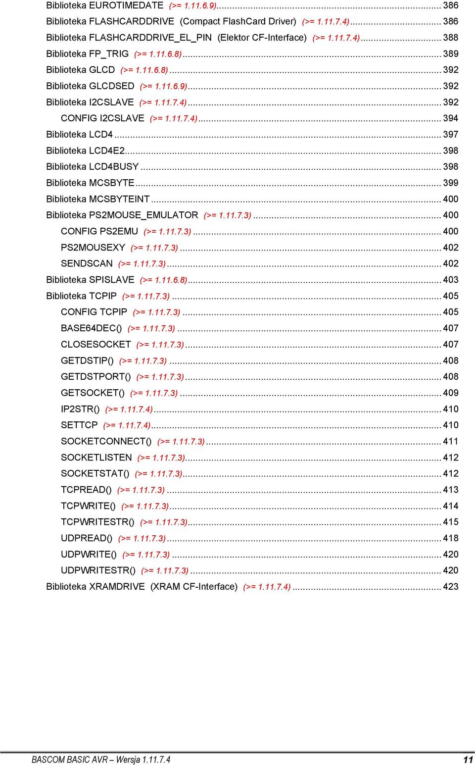 .. 397 Biblioteka LCD4E2... 398 Biblioteka LCD4BUSY... 398 Biblioteka MCSBYTE... 399 Biblioteka MCSBYTEINT... 400 Biblioteka PS2MOUSE_EMULATOR (>= 1.11.7.3)... 400 CONFIG PS2EMU (>= 1.11.7.3)... 400 PS2MOUSEXY (>= 1.