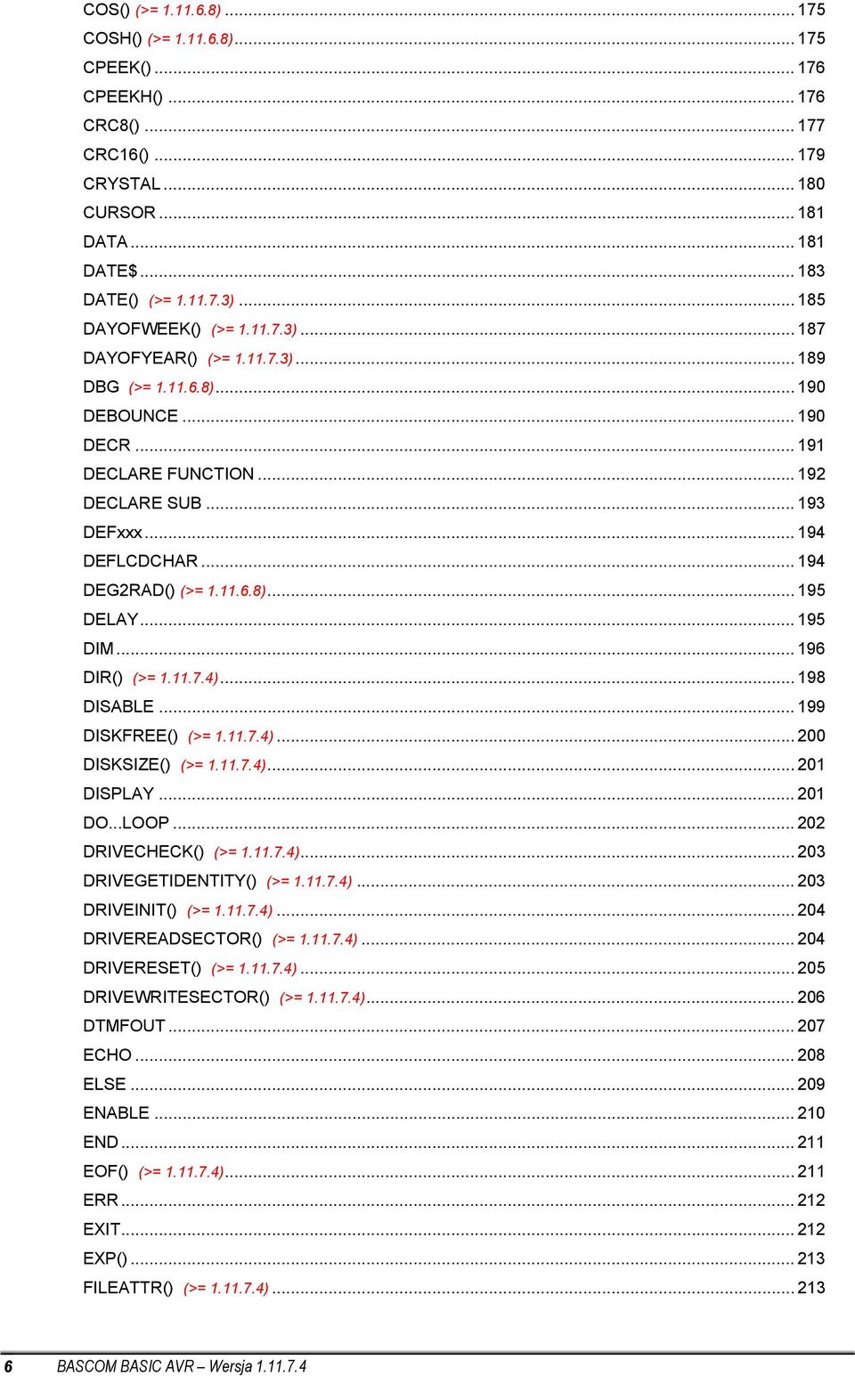 .. 194 DEG2RAD() (>= 1.11.6.8)... 195 DELAY... 195 DIM... 196 DIR() (>= 1.11.7.4)... 198 DISABLE... 199 DISKFREE() (>= 1.11.7.4)... 200 DISKSIZE() (>= 1.11.7.4)... 201 DISPLAY... 201 DO...LOOP.