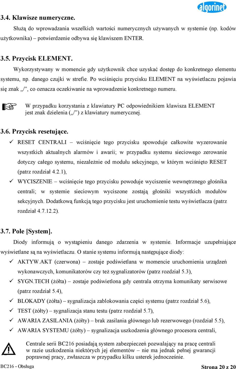 Po wciśnięciu przycisku ELEMENT na wyświetlaczu pojawia się znak /, co oznacza oczekiwanie na wprowadzenie konkretnego numeru.