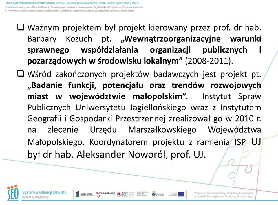 Wśród zakończonych projektów badawczych jest projekt pt. Badanie funkcji, potencjału oraz trendów rozwojowych miast w województwie małopolskim.