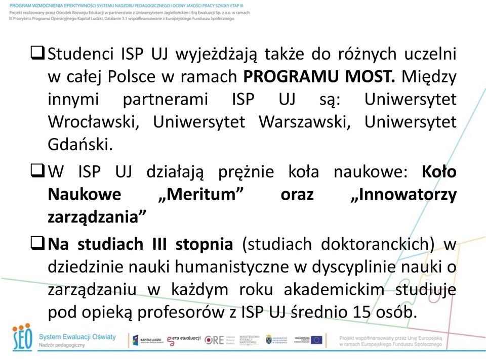 W ISP UJ działają prężnie koła naukowe: Koło Naukowe Meritum oraz Innowatorzy zarządzania Na studiach III stopnia