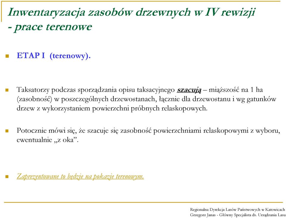 poszczególnych drzewostanach, łącznie dla drzewostanu i wg gatunków drzew z wykorzystaniem