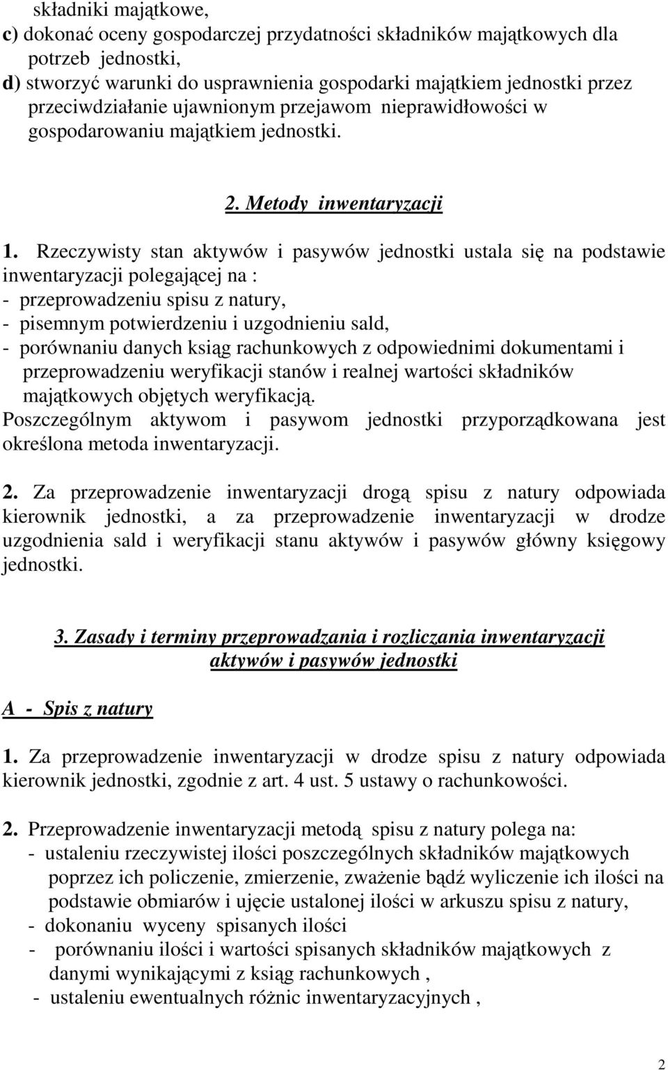 Rzeczywisty stan aktywów i pasywów jednostki ustala si na podstawie inwentaryzacji polegajcej na : - przeprowadzeniu spisu z natury, - pisemnym potwierdzeniu i uzgodnieniu sald, - porównaniu danych