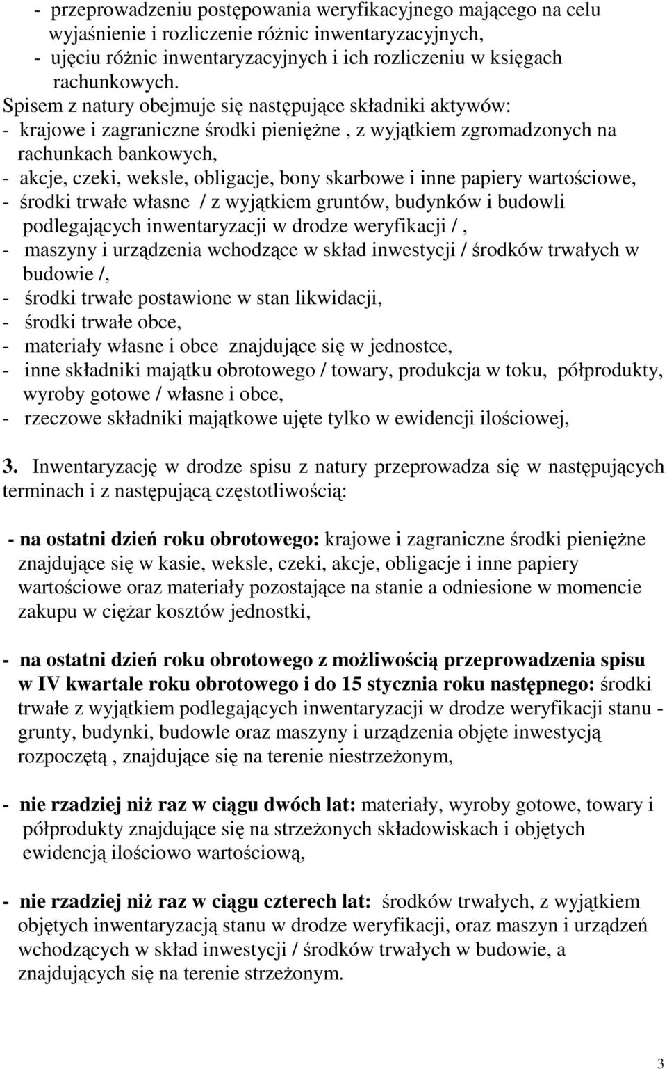 inne papiery wartociowe, - rodki trwałe własne / z wyjtkiem gruntów, budynków i budowli podlegajcych inwentaryzacji w drodze weryfikacji /, - maszyny i urzdzenia wchodzce w skład inwestycji / rodków