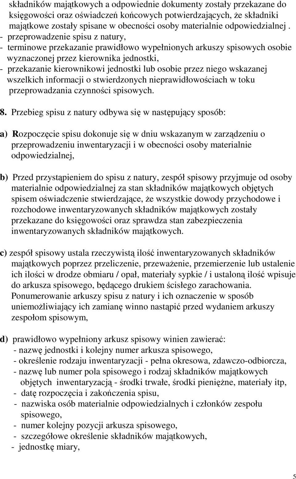 przez niego wskazanej wszelkich informacji o stwierdzonych nieprawidłowociach w toku przeprowadzania czynnoci spisowych. 8.