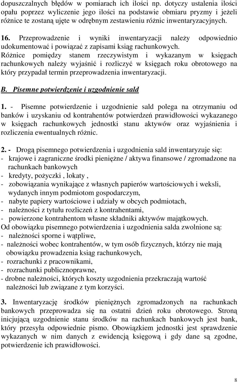 Przeprowadzenie i wyniki inwentaryzacji naley odpowiednio udokumentowa i powiza z zapisami ksig rachunkowych.