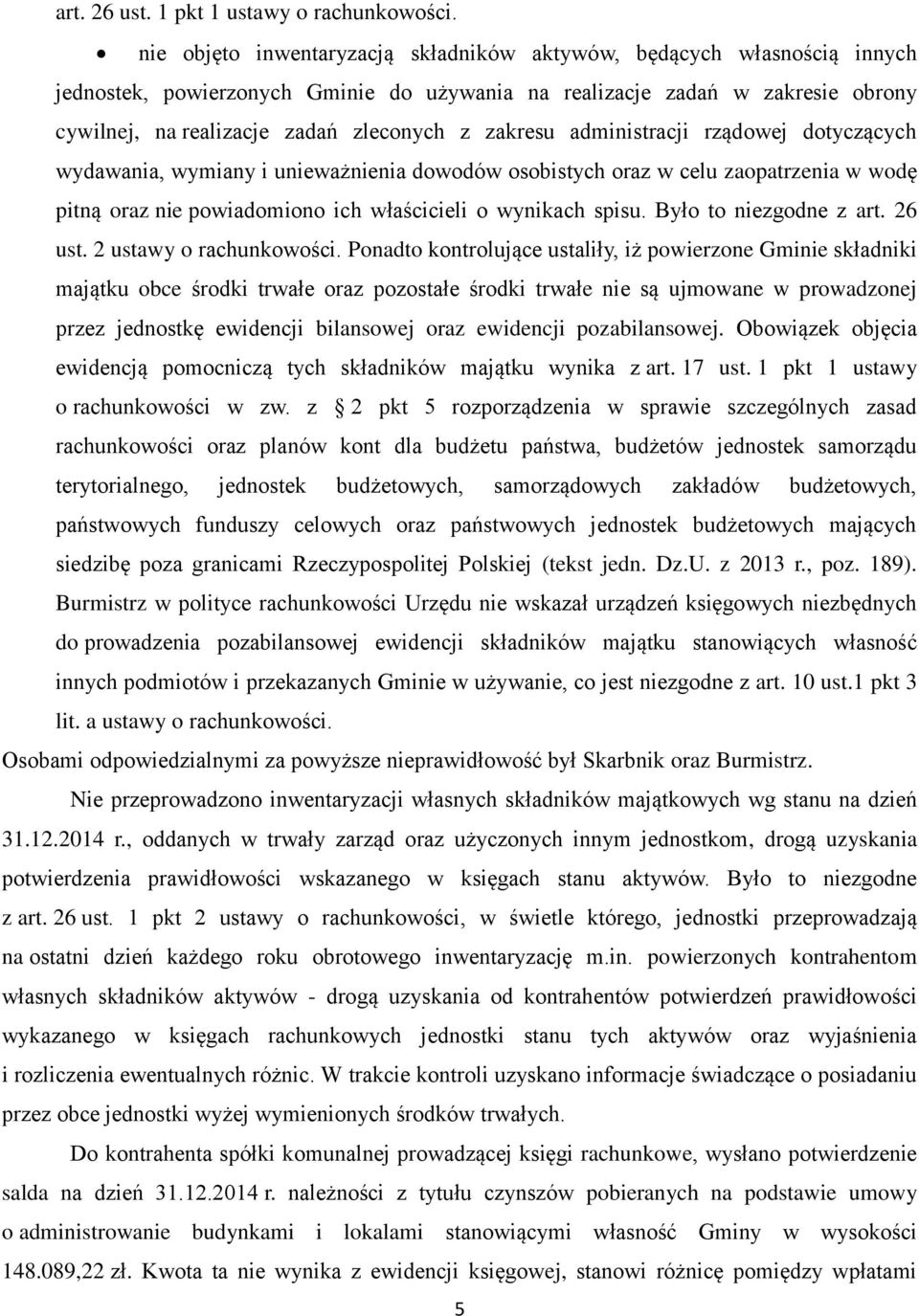 zakresu administracji rządowej dotyczących wydawania, wymiany i unieważnienia dowodów osobistych oraz w celu zaopatrzenia w wodę pitną oraz nie powiadomiono ich właścicieli o wynikach spisu.