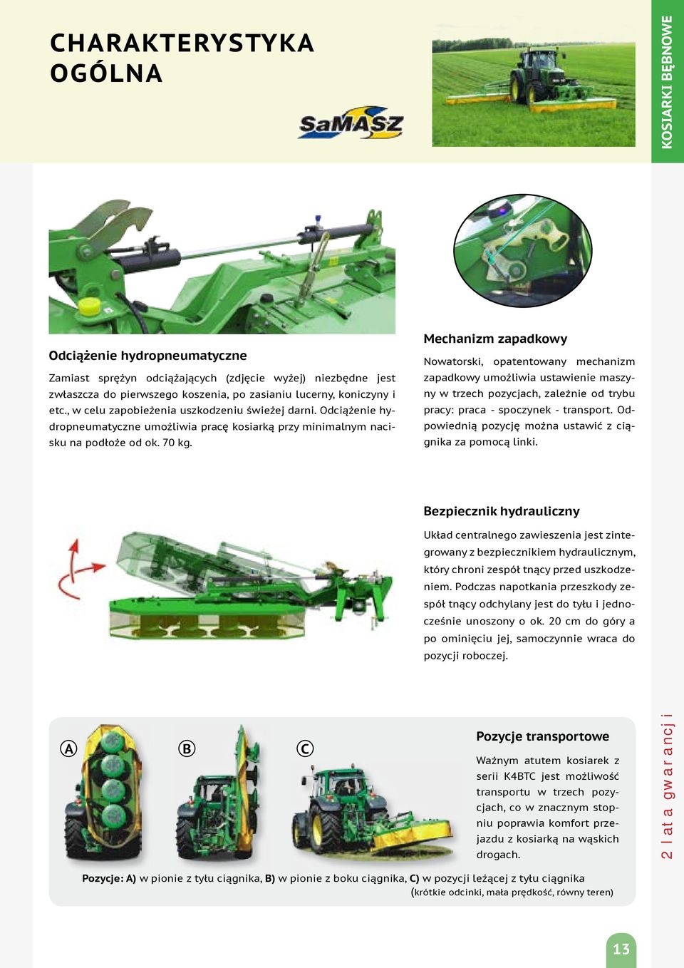 Mechanizm zapadkowy Nowatorski, opatentowany mechanizm zapadkowy umożliwia ustawienie maszyny w trzech pozycjach, zależnie od trybu pracy: praca - spoczynek - transport.