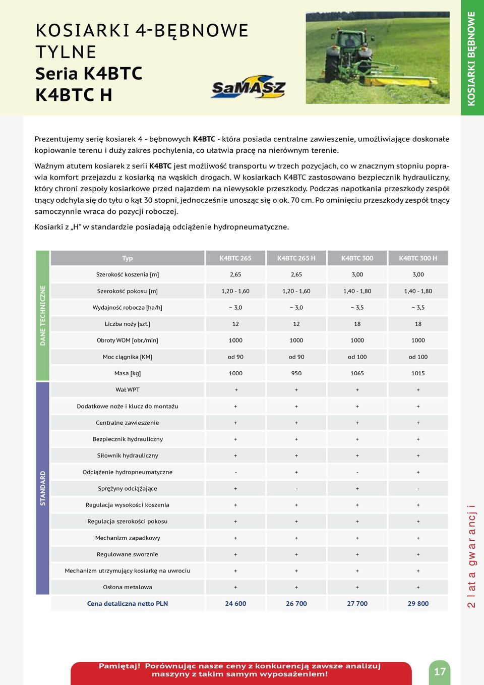 Ważnym atutem kosiarek z serii K4BTC jest możliwość transportu w trzech pozycjach, co w znacznym stopniu poprawia komfort przejazdu z kosiarką na wąskich drogach.