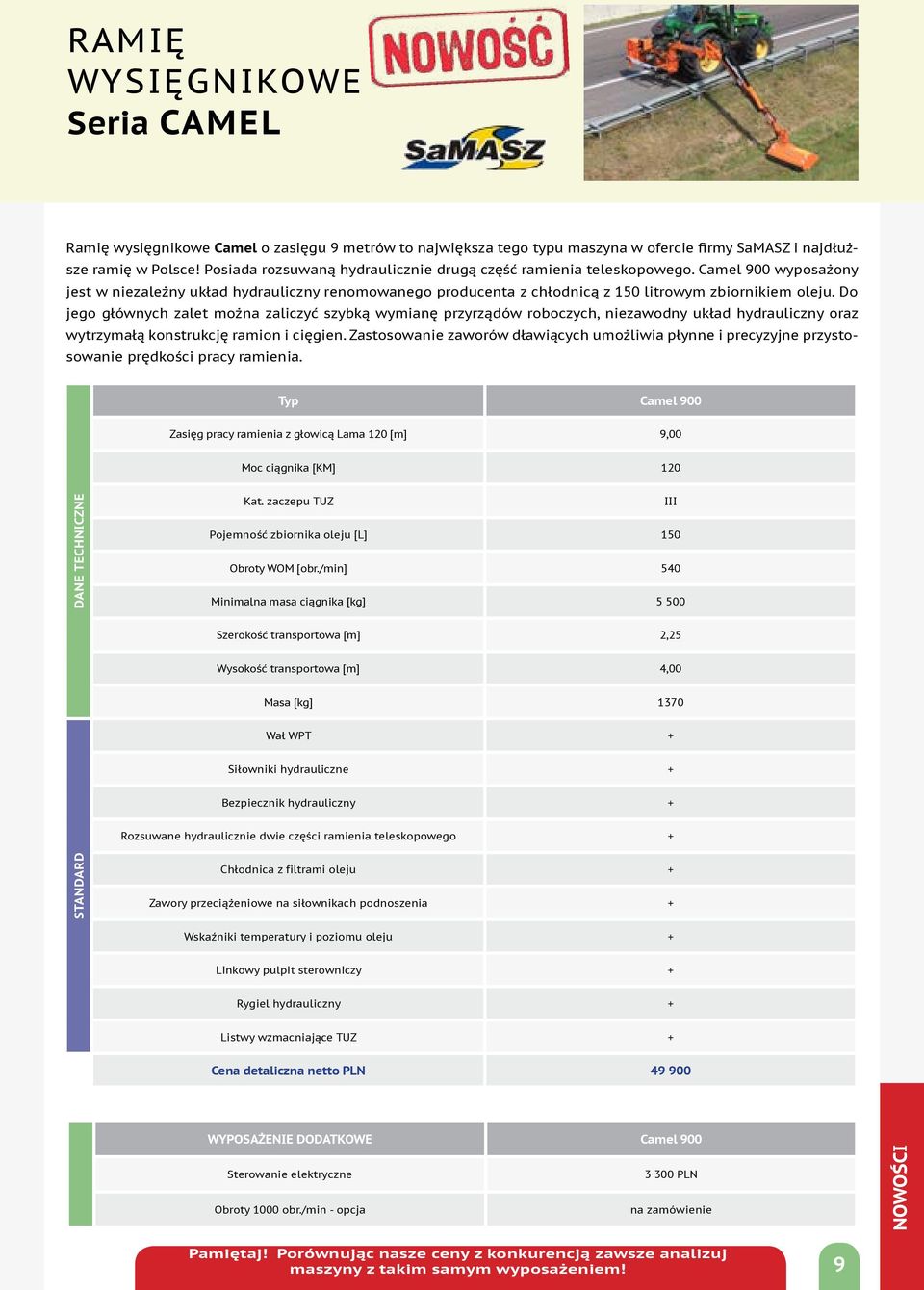 Do jego głównych zalet można zaliczyć szybką wymianę przyrządów roboczych, niezawodny układ hydrauliczny oraz wytrzymałą konstrukcję ramion i cięgien.