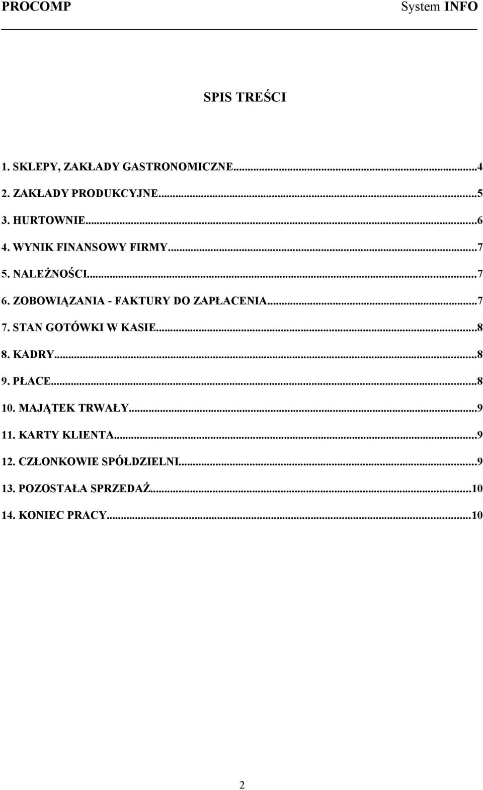 ZOBOWIĄZANIA - FAKTURY DO ZAPŁACENIA...7 7. STAN GOTÓWKI W KASIE...8 8. KADRY...8 9. PŁACE...8 10.