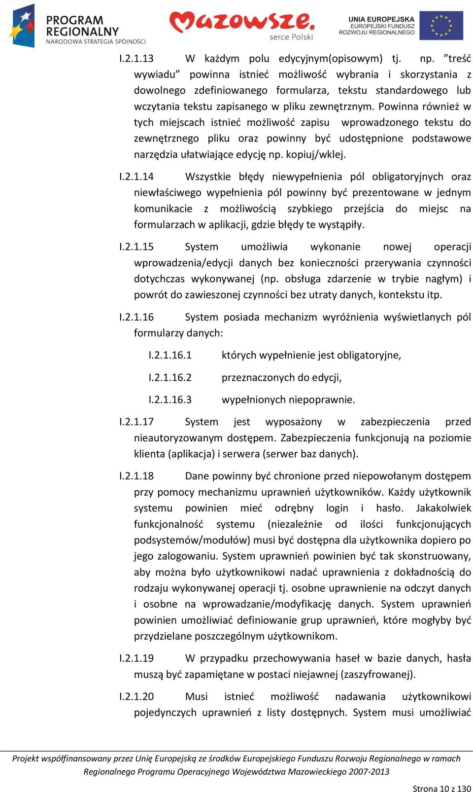 Powinna również w tych miejscach istnied możliwośd zapisu wprowadzonego tekstu do zewnętrznego pliku oraz powinny byd udostępnione podstawowe narzędzia ułatwiające edycję np. kopiuj/wklej. I.2.1.