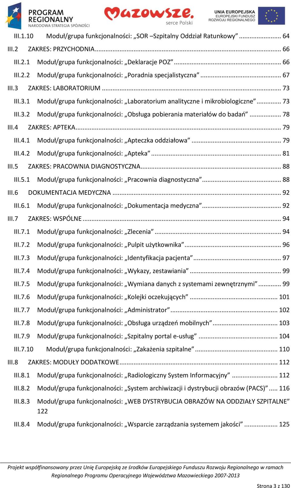 .. 78 III.4 ZAKRES: APTEKA... 79 III.4.1 Moduł/grupa funkcjonalności: Apteczka oddziałowa... 79 III.4.2 Moduł/grupa funkcjonalności: Apteka... 81 III.5 