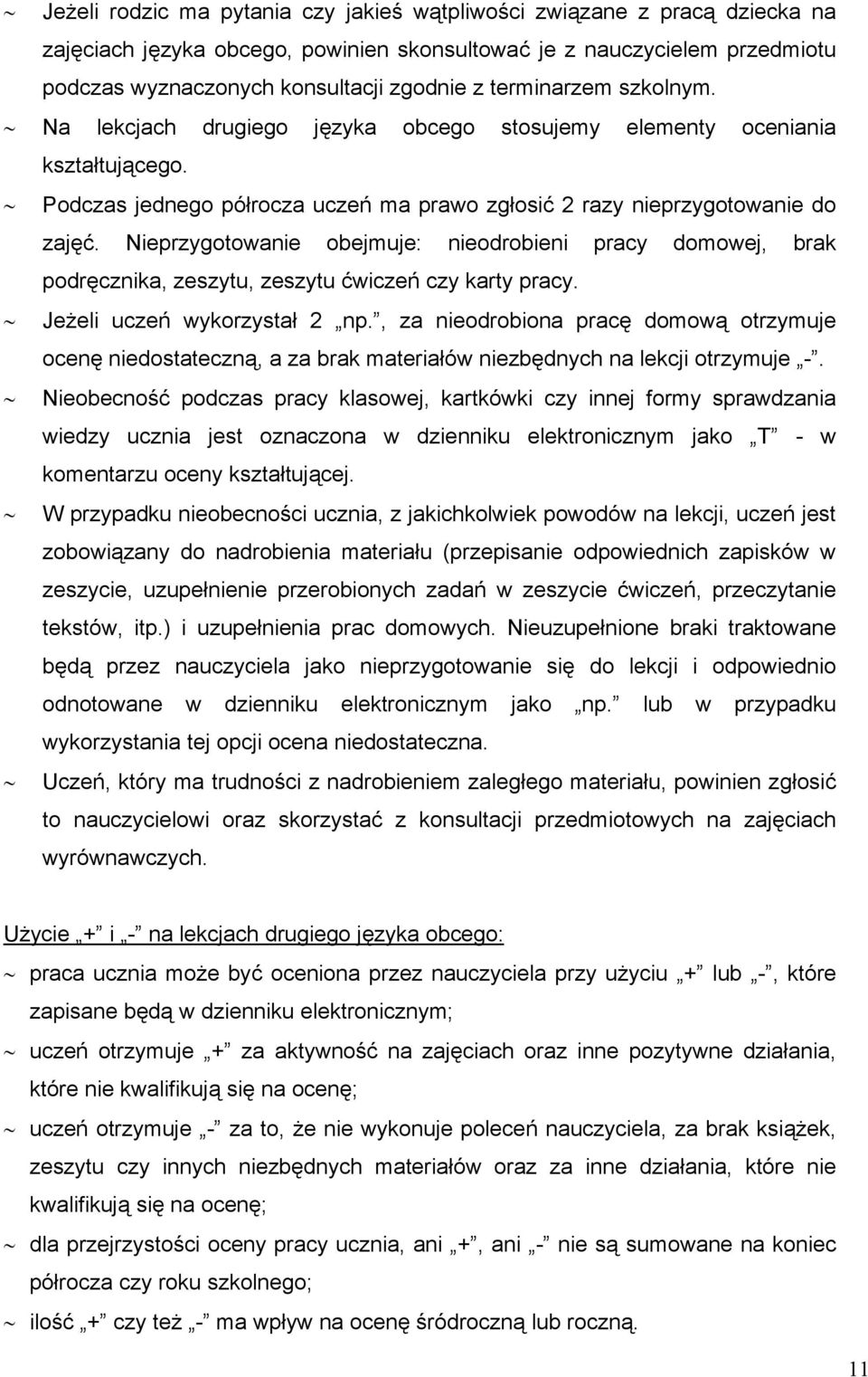 Nieprzygotowanie obejmuje: nieodrobieni pracy domowej, brak podręcznika, zeszytu, zeszytu ćwiczeń czy karty pracy. Jeżeli uczeń wykorzystał 2 np.