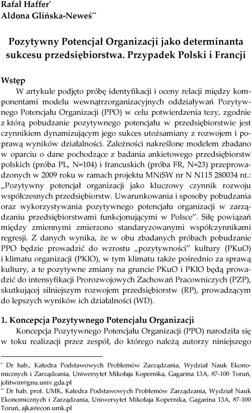 potwierdzenia tezy, zgodnie z którą pobudzanie pozytywnego potencjału w przedsiębiorstwie jest czynnikiem dynamizującym jego sukces utożsamiany z rozwojem i poprawą wyników działalności.