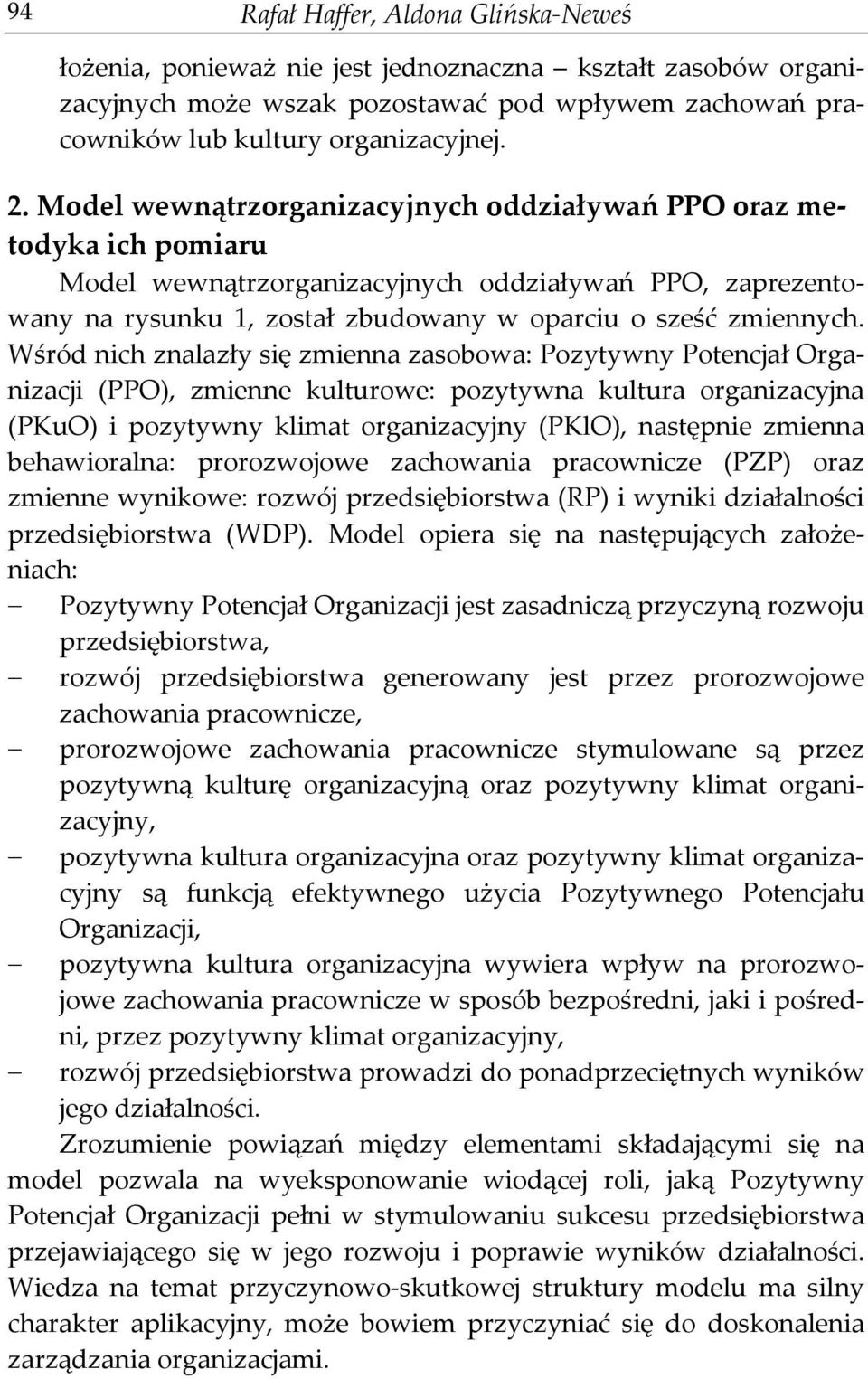 Wśród nich znalazły się zmienna zasobowa: Pozytywny Potencjał Organizacji (PPO), zmienne kulturowe: pozytywna kultura organizacyjna (PKuO) i pozytywny klimat organizacyjny (PKlO), następnie zmienna