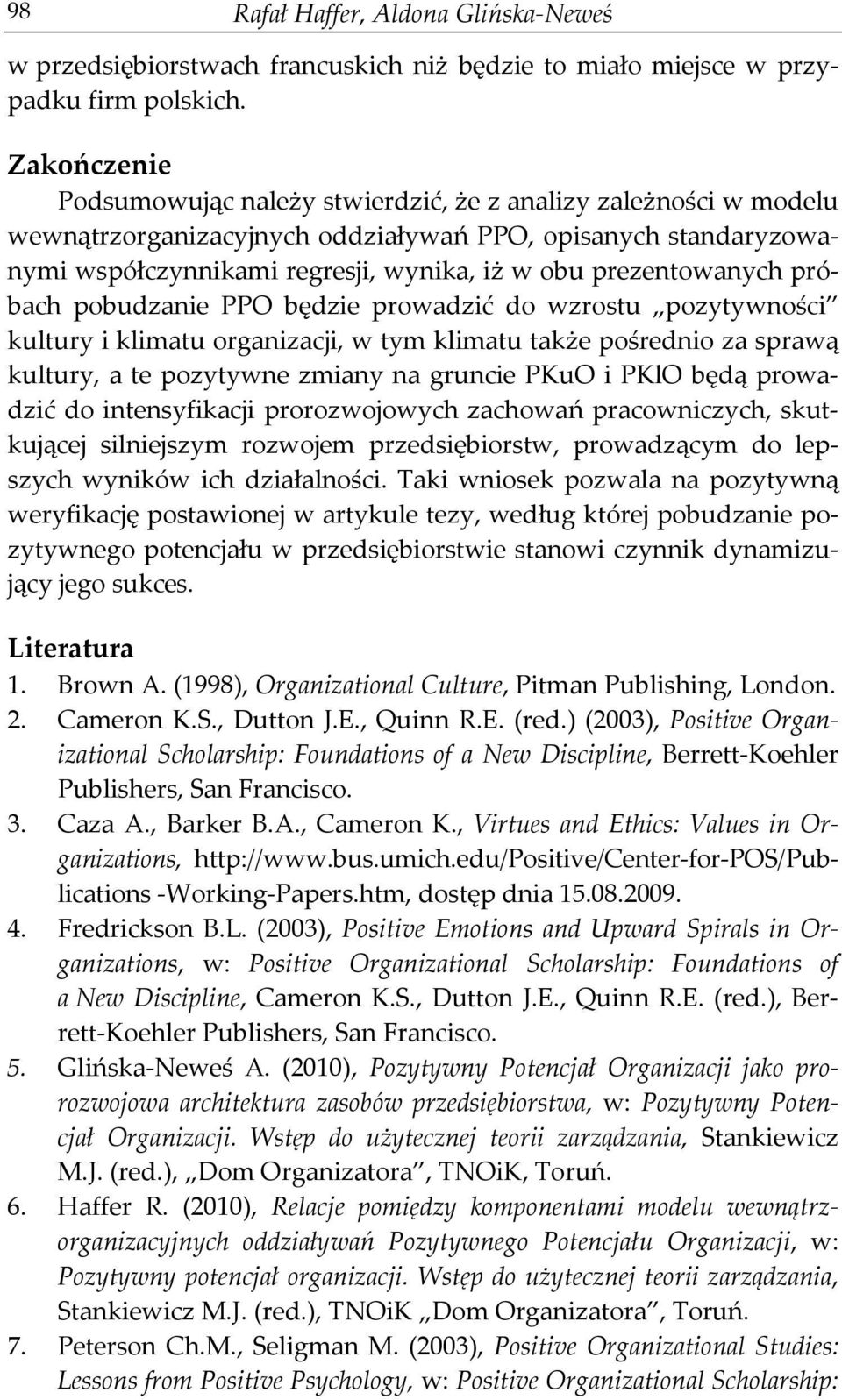 prezentowanych próbach pobudzanie PPO będzie prowadzić do wzrostu pozytywności kultury i klimatu organizacji, w tym klimatu także pośrednio za sprawą kultury, a te pozytywne zmiany na gruncie PKuO i