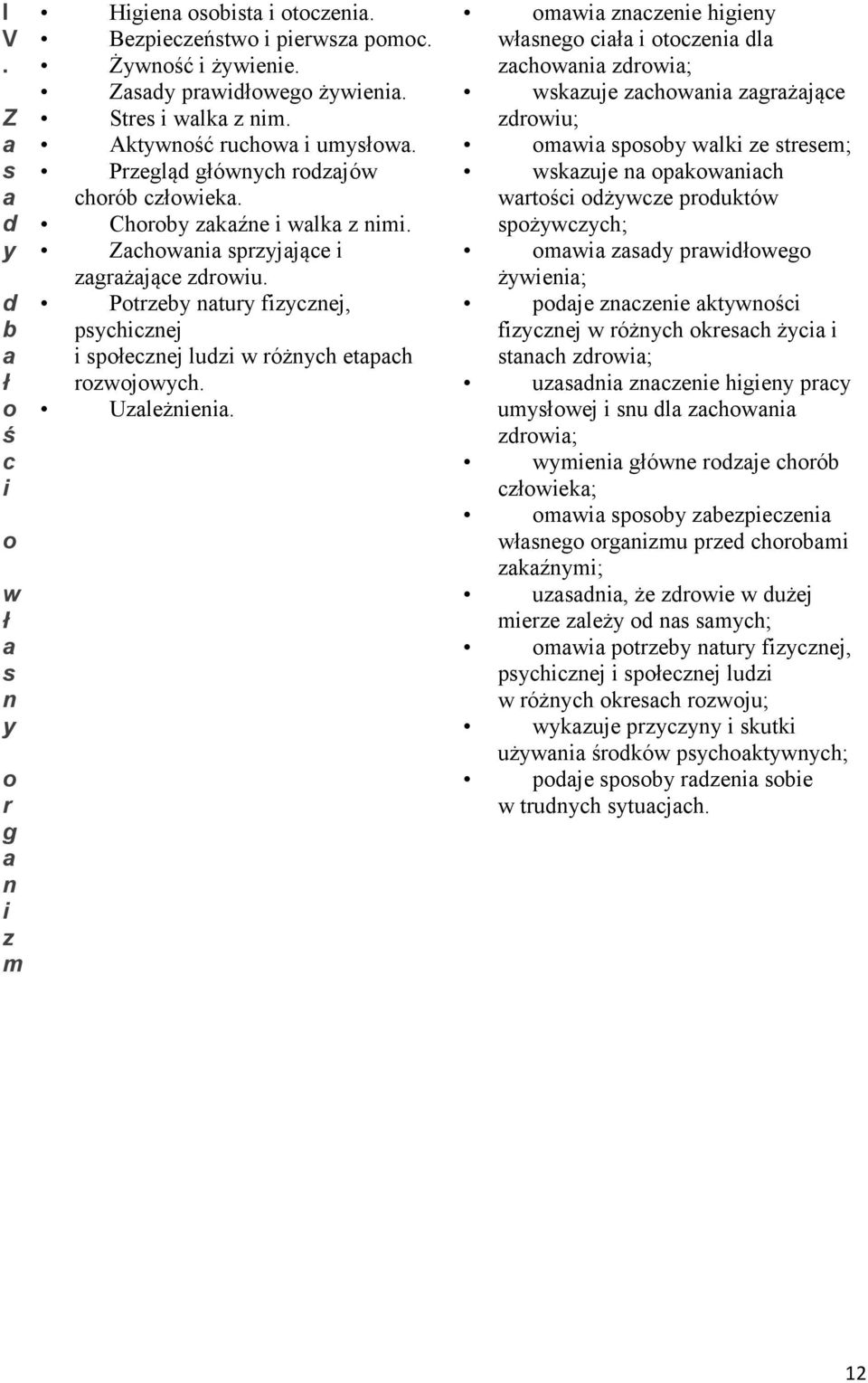 prduktó spżyczych; m zsdy prdłeg żye; pdje zczee ktyśc fzyczej różych kresch życ stch zdr; uzsd zczee hgey prcy umysłej su dl zch zdr; yme głóe rdzje chrób człek; m spsby zbezpecze łseg rgzmu przed