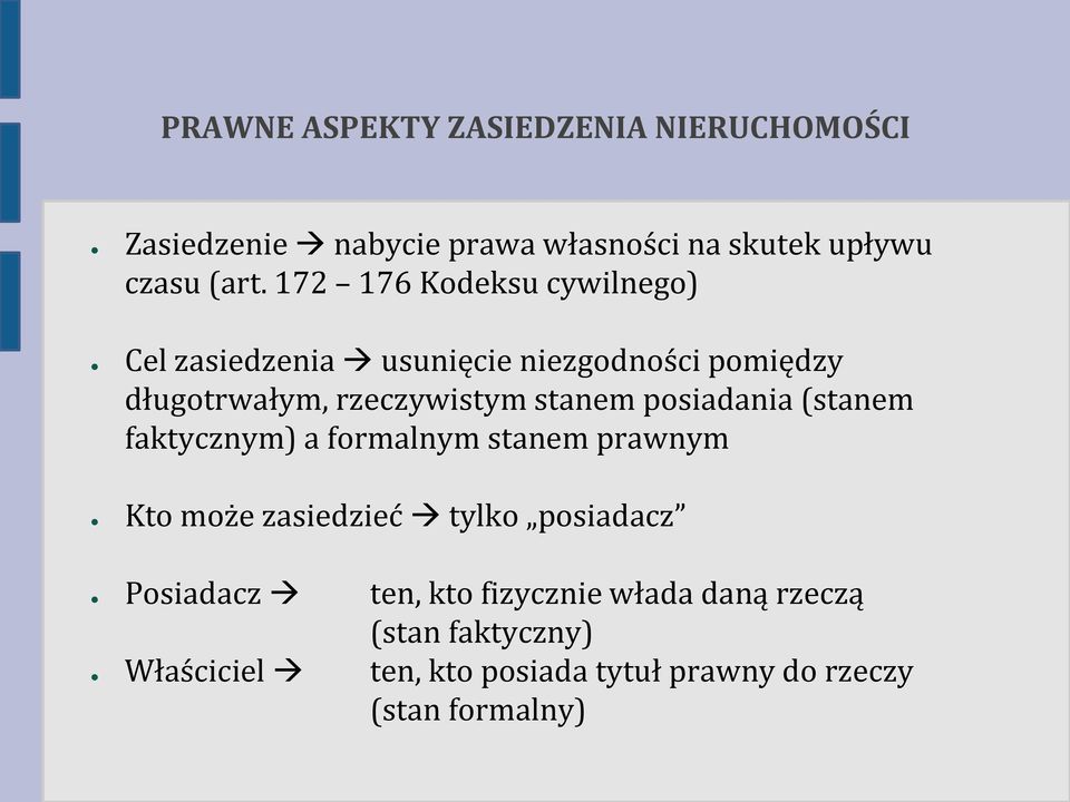 posiadania (stanem faktycznym) a formalnym stanem prawnym Kto może zasiedzieć tylko posiadacz Posiadacz ten,