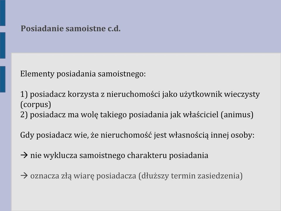 Elementy posiadania samoistnego: 1) posiadacz korzysta z nieruchomości jako użytkownik