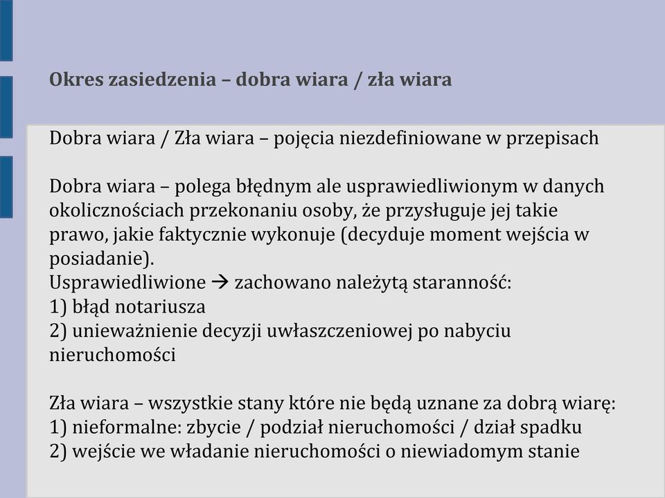 Usprawiedliwione zachowano należytą staranność: 1) błąd notariusza 2) unieważnienie decyzji uwłaszczeniowej po nabyciu nieruchomości Zła wiara wszystkie