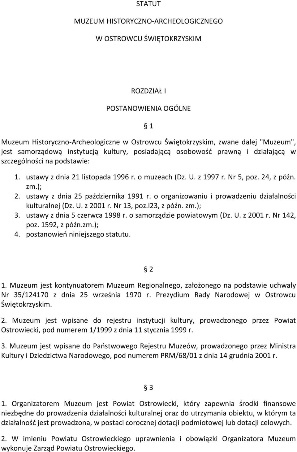 ); 2. ustawy z dnia 25 października 1991 r. o organizowaniu i prowadzeniu działalności kulturalnej (Dz. U. z 2001 r. Nr 13, poz.l23, z późn. zm.); 3. ustawy z dnia 5 czerwca 1998 r.