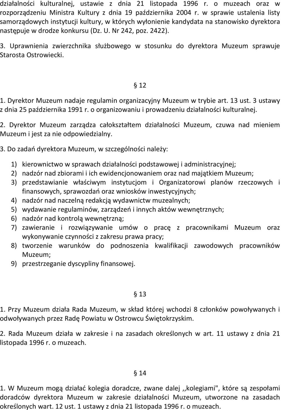 Uprawnienia zwierzchnika służbowego w stosunku do dyrektora Muzeum sprawuje Starosta Ostrowiecki. 12 1. Dyrektor Muzeum nadaje regulamin organizacyjny Muzeum w trybie art. 13 ust.