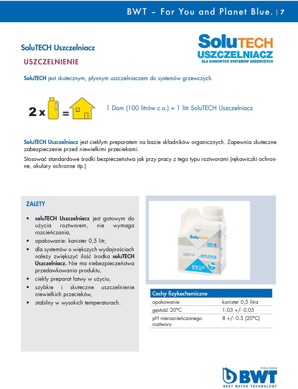 ) ZALETY solutech Uszczelniacz jest gotowym do użycia roztworem, nie wymaga rozcieńczania, opakowanie: kanister 0,5 litr, dla systemów o większych wydajnościach należy zwiększyć ilość środka solutech