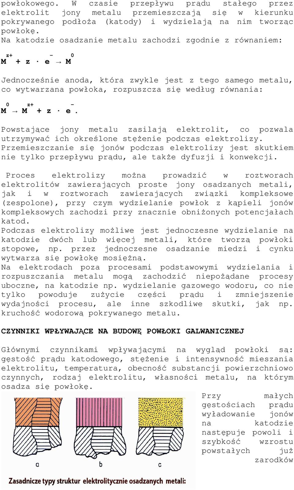 + z e -. Powstające jony metalu zasilają elektrolit, co pozwala utrzymywać ich określone stęŝenie podczas elektrolizy.