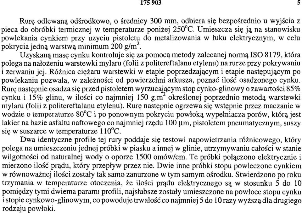 Uzyskaną masę cynku kontroluje się za pomocą metody zalecanej normą ISO 8179, która polega na nałożeniu warstewki mylaru (folii z politereftalanu etylenu) na rurze przy pokrywaniu i zerwaniu jej.