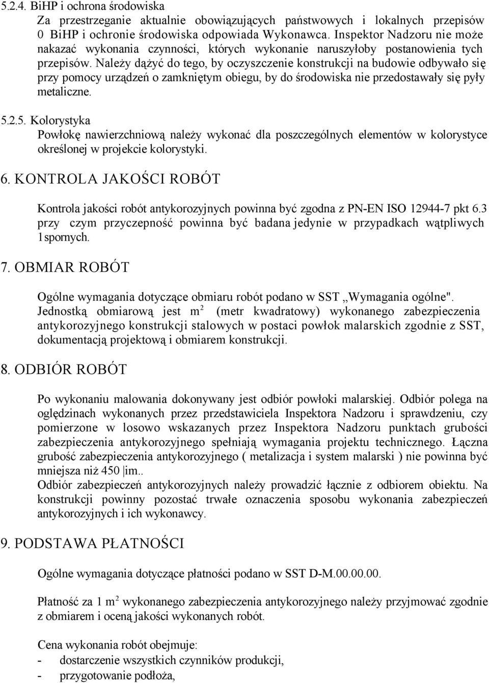 Należy dążyć do tego, by oczyszczenie konstrukcji na budowie odbywało się przy pomocy urządzeń o zamkniętym obiegu, by do środowiska nie przedostawały się pyły metaliczne. 5.