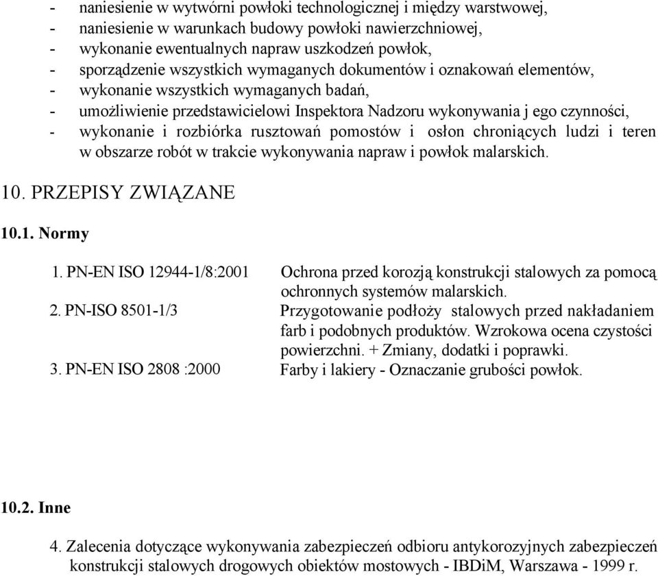 rozbiórka rusztowań pomostów i osłon chroniących ludzi i teren w obszarze robót w trakcie wykonywania napraw i powłok malarskich. 10. PRZEPISY ZWIĄZANE 10.1. Normy 1. PN-EN ISO 12944-1/8:2001 2.