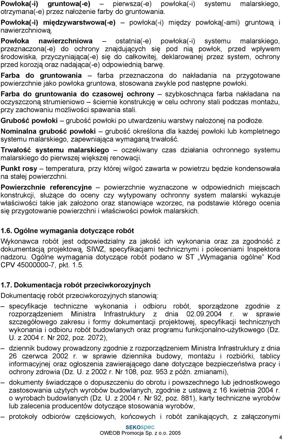 Powłoka nawierzchniowa ostatnia(-e) powłoka(-i) systemu malarskiego, przeznaczona(-e) do ochrony znajdujących się pod nią powłok, przed wpływem środowiska, przyczyniająca(-e) się do całkowitej,