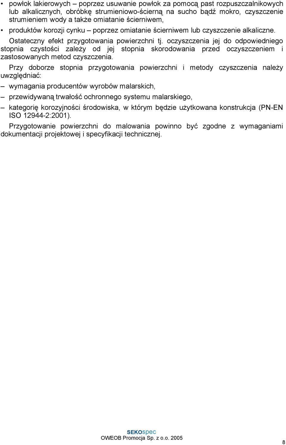 oczyszczenia jej do odpowiedniego stopnia czystości zaleŝy od jej stopnia skorodowania przed oczyszczeniem i zastosowanych metod czyszczenia.