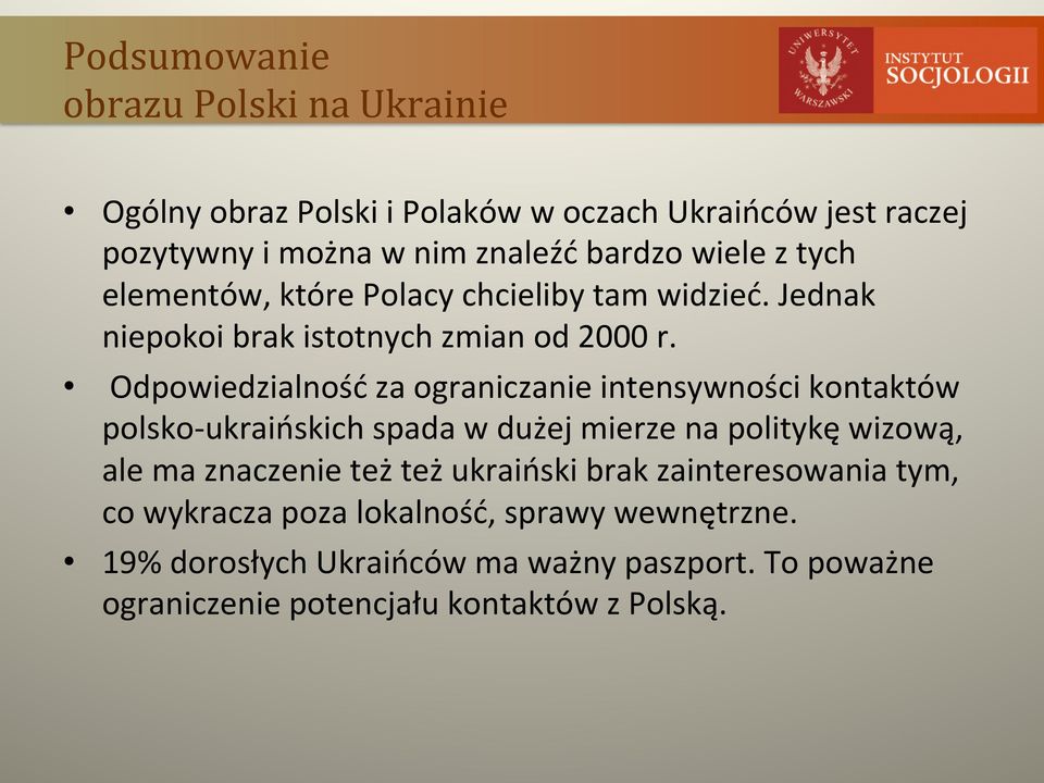 Odpowiedzialność za ograniczanie intensywności kontaktów polsko- ukraińskich spada w dużej mierze na politykę wizową, ale ma znaczenie też też