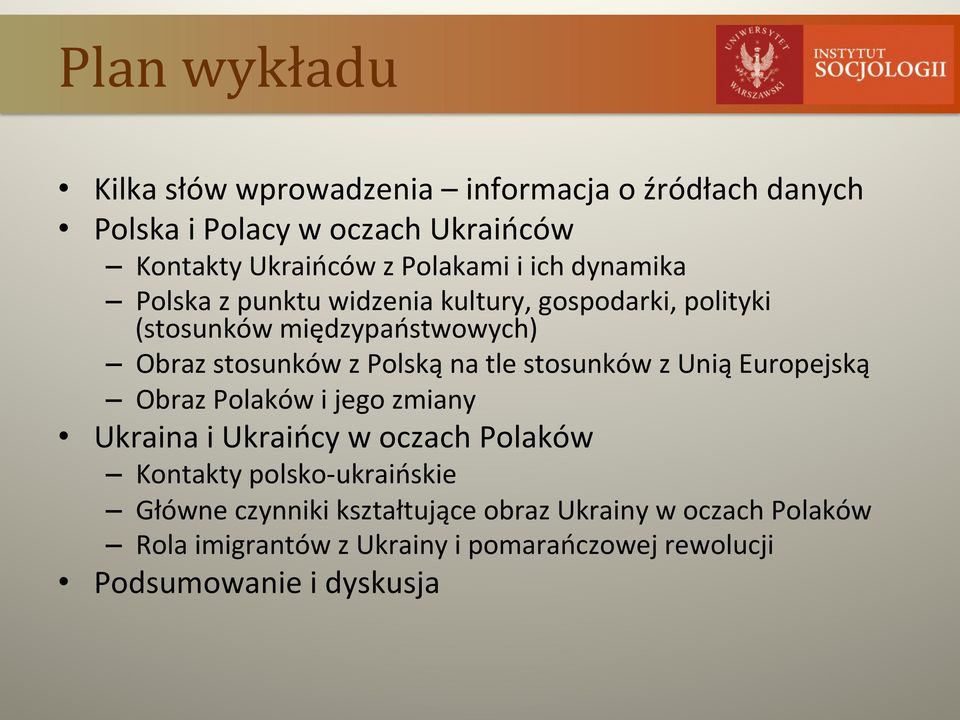 Polską na tle stosunków z Unią Europejską Obraz Polaków i jego zmiany Ukraina i Ukraińcy w oczach Polaków Kontakty polsko-