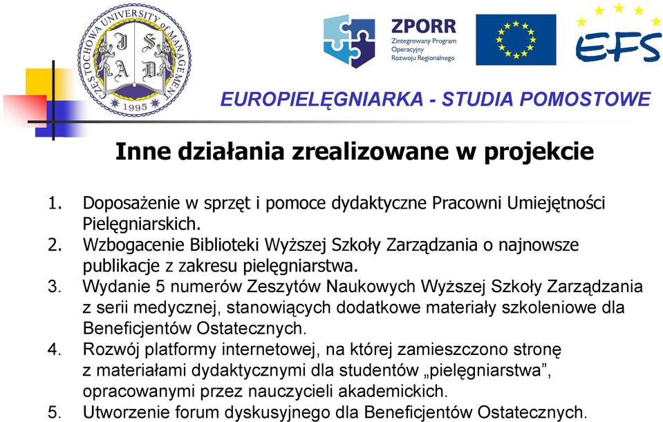 Wydanie 5 numerów Zeszytów Naukowych Wyższej Szkoły Zarządzania z serii medycznej, stanowiących dodatkowe materiały szkoleniowe dla Beneficjentów Ostatecznych. 4.