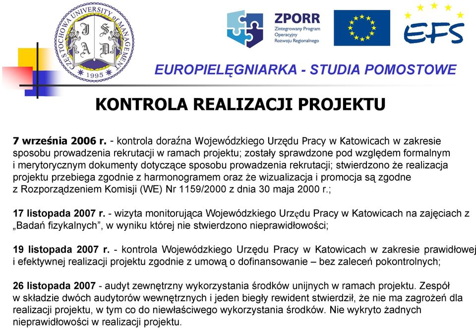 sposobu prowadzenia rekrutacji; stwierdzono że realizacja projektu przebiega zgodnie z harmonogramem oraz że wizualizacja i promocja są zgodne z Rozporządzeniem Komisji (WE) Nr 1159/2000 z dnia 30