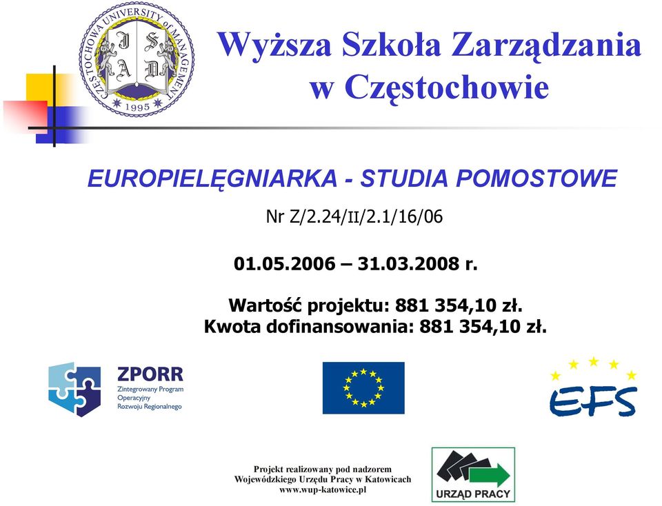 Wartość projektu: 881 354,10 zł. Kwota dofinansowania: 881 354,10 zł.