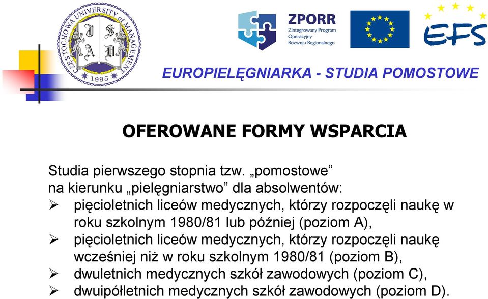 naukę w roku szkolnym 1980/81 lub później (poziom A), pięcioletnich liceów medycznych, którzy rozpoczęli